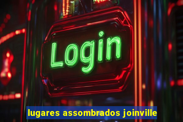 lugares assombrados joinville